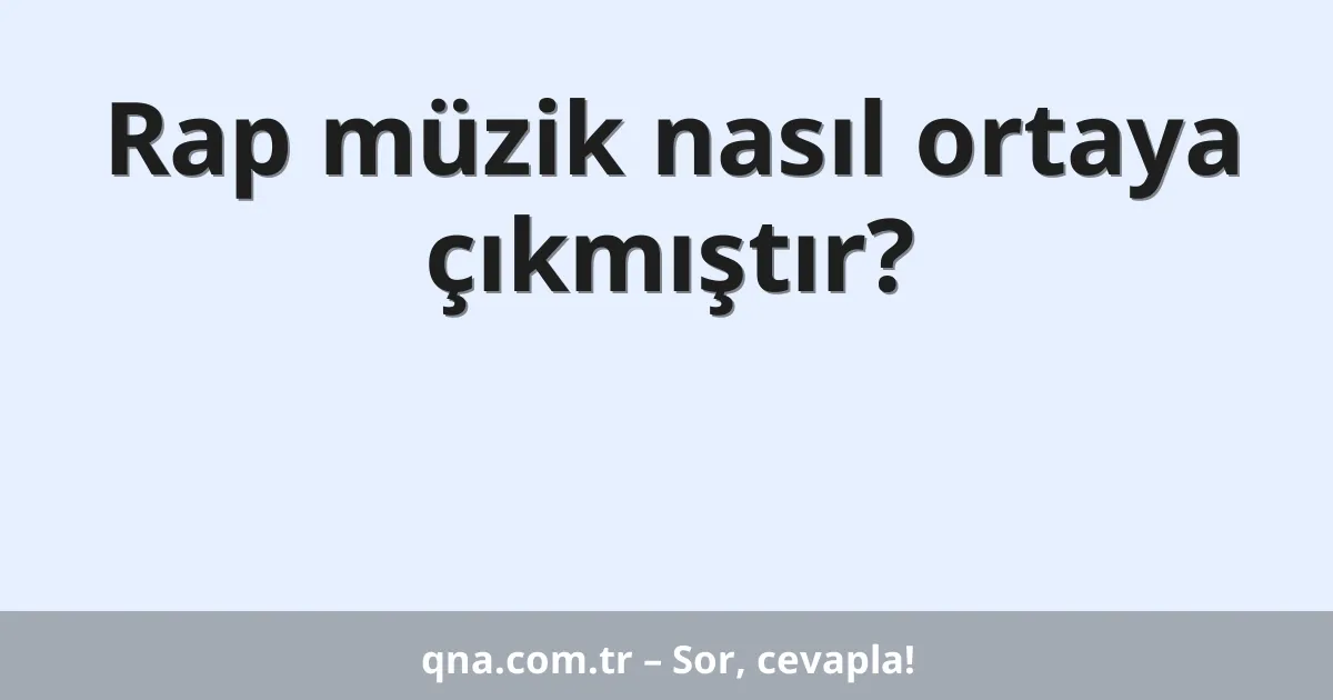 Rap müzik nasıl ortaya çıkmıştır?