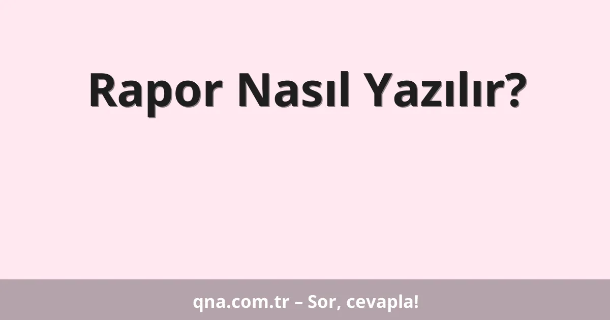 Rapor Nasıl Yazılır?