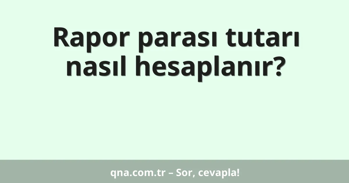 Rapor parası tutarı nasıl hesaplanır?
