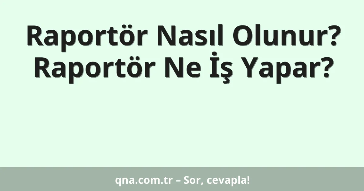 Raportör Nasıl Olunur? Raportör Ne İş Yapar?