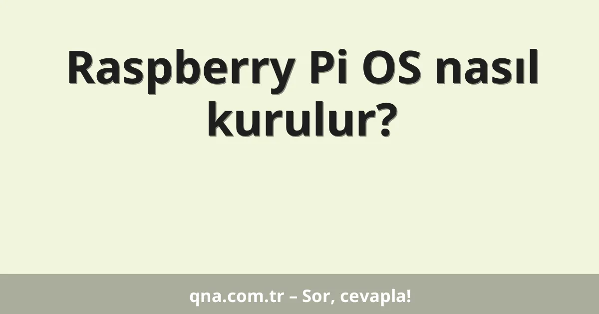 Raspberry Pi OS nasıl kurulur?