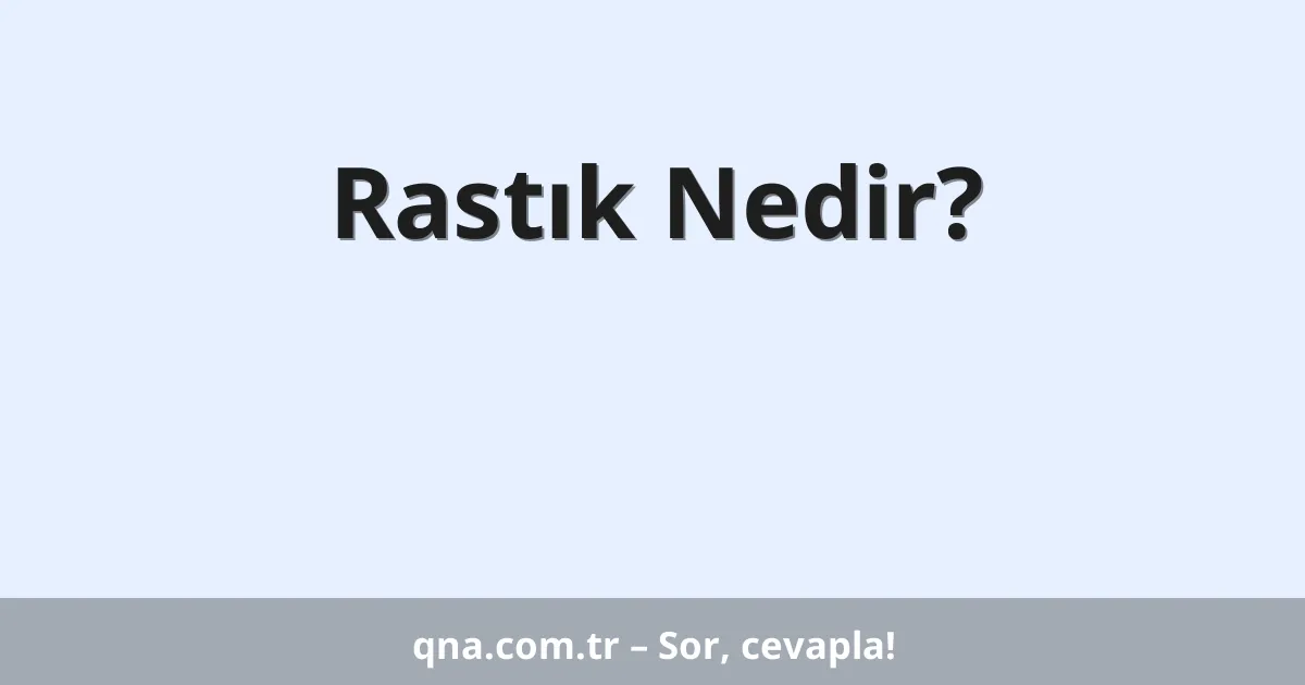 Rastık Nedir?
