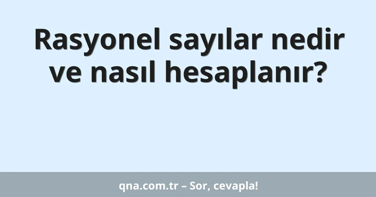 Rasyonel sayılar nedir ve nasıl hesaplanır?