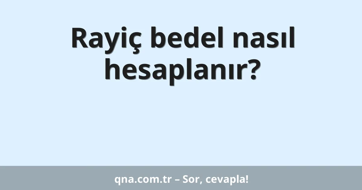 Rayiç bedel nasıl hesaplanır?