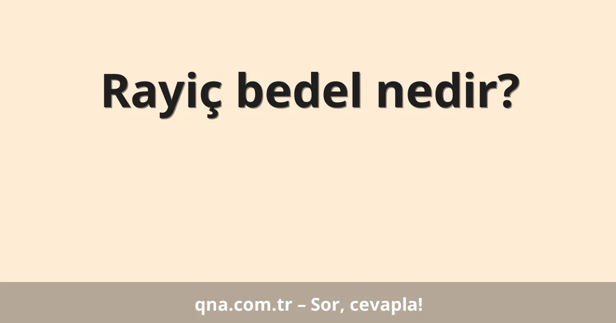 Rayiç bedel nedir?