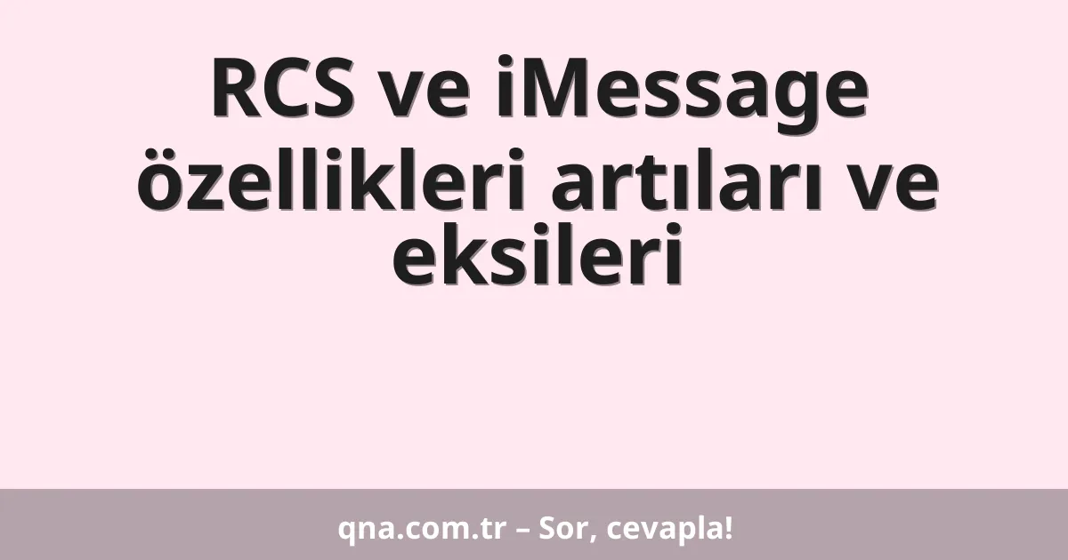 RCS ve iMessage özellikleri artıları ve eksileri