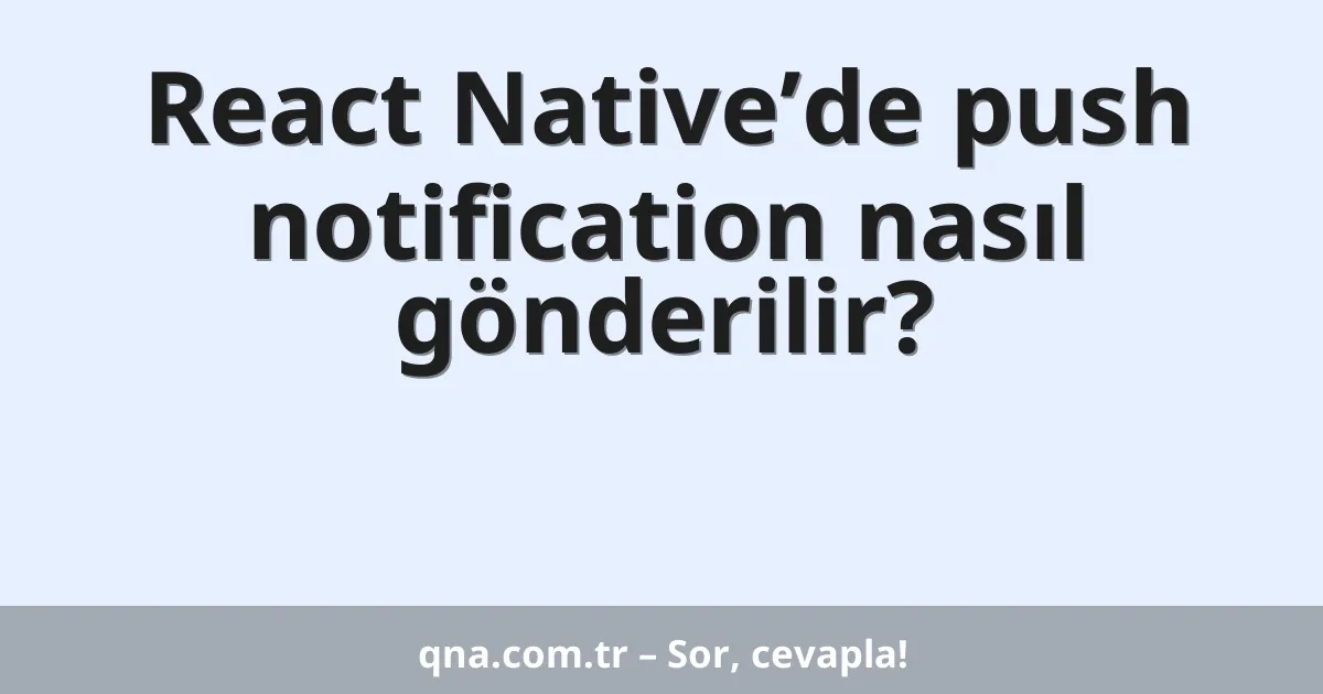 React Native’de push notification nasıl gönderilir?