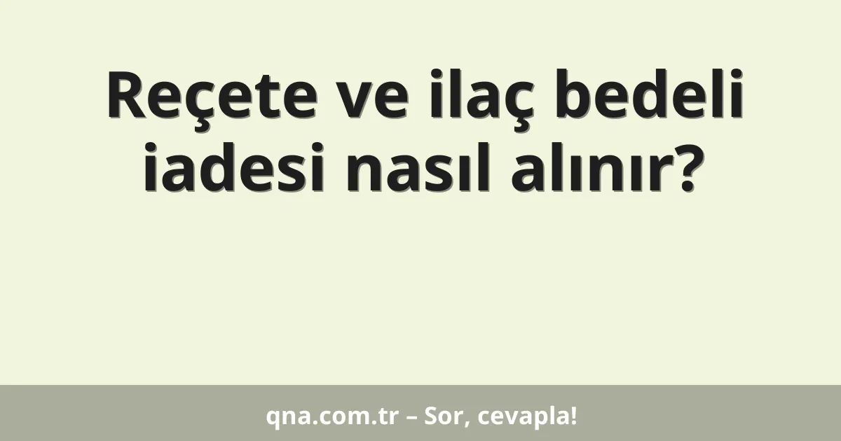 Reçete ve ilaç bedeli iadesi nasıl alınır?