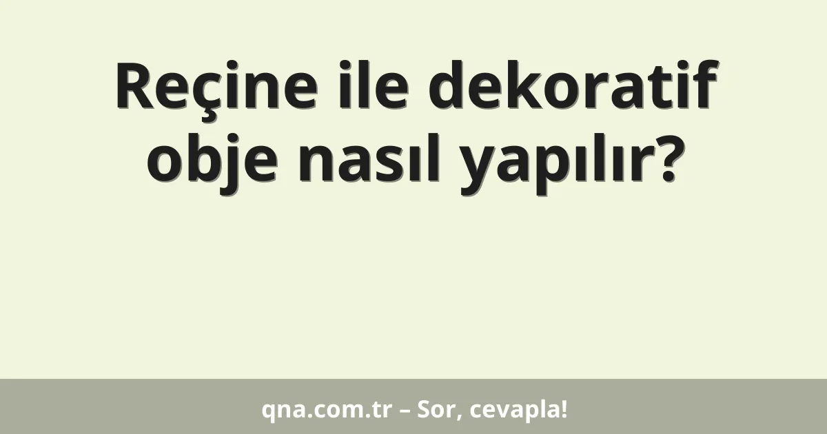 Reçine ile dekoratif obje nasıl yapılır?