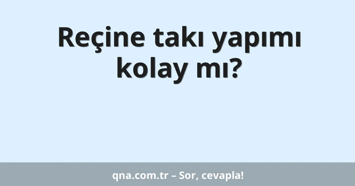 Reçine takı yapımı kolay mı?