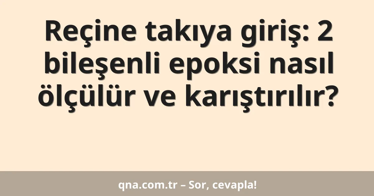 Reçine takıya giriş: 2 bileşenli epoksi nasıl ölçülür ve karıştırılır?