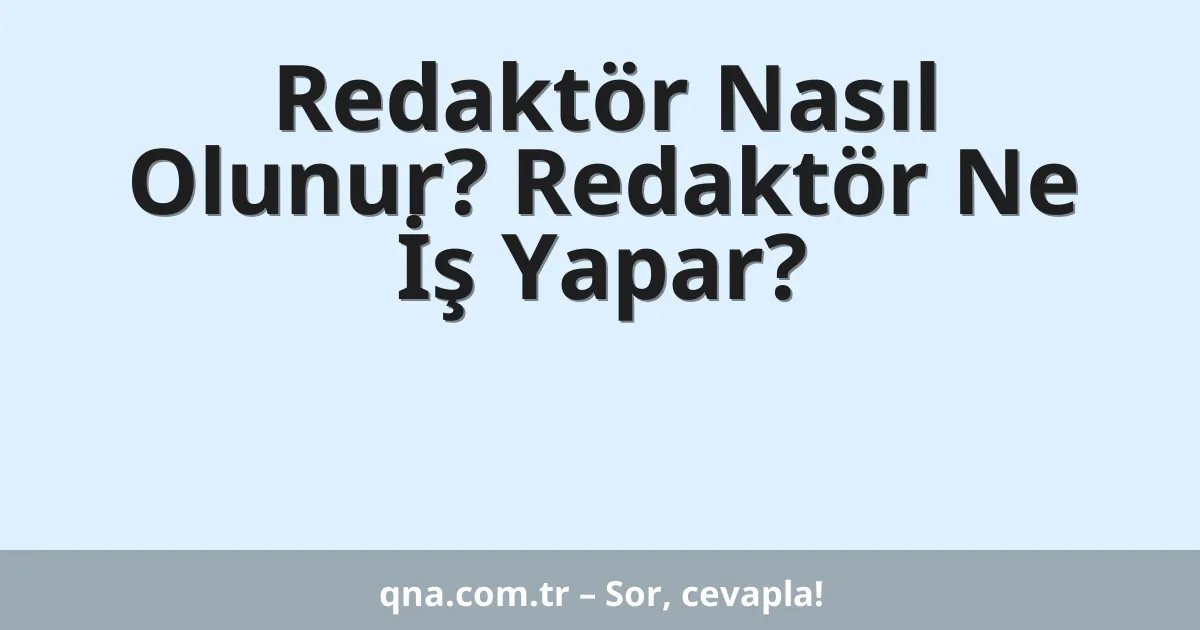 Redaktör Nasıl Olunur? Redaktör Ne İş Yapar?