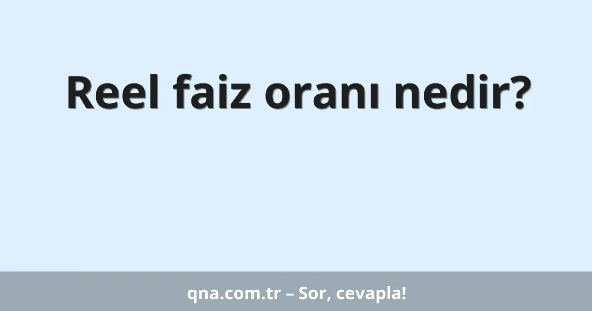 Reel faiz oranı nedir?