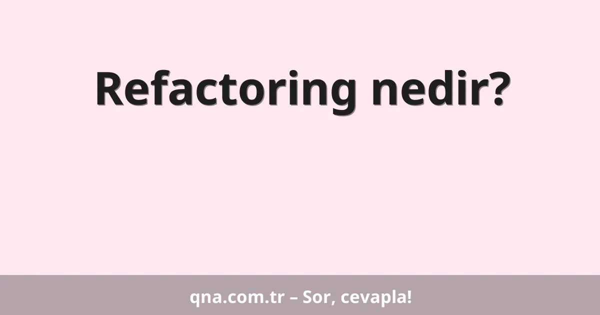 Refactoring nedir?