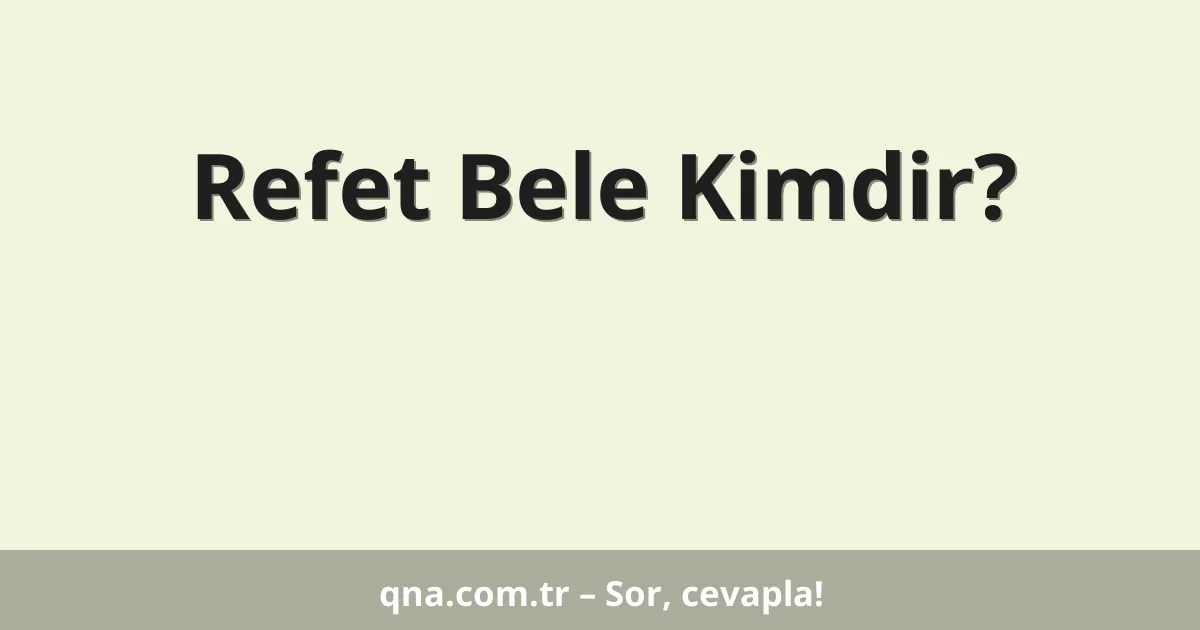 Refet Bele Kimdir?
