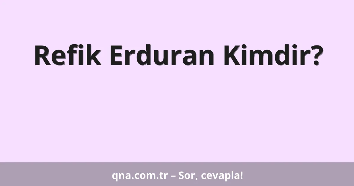 Refik Erduran Kimdir?