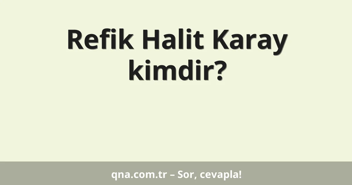 Refik Halit Karay kimdir?