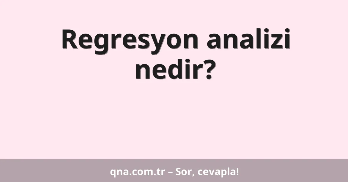 Regresyon analizi nedir?