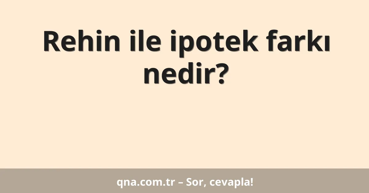 Rehin ile ipotek farkı nedir?