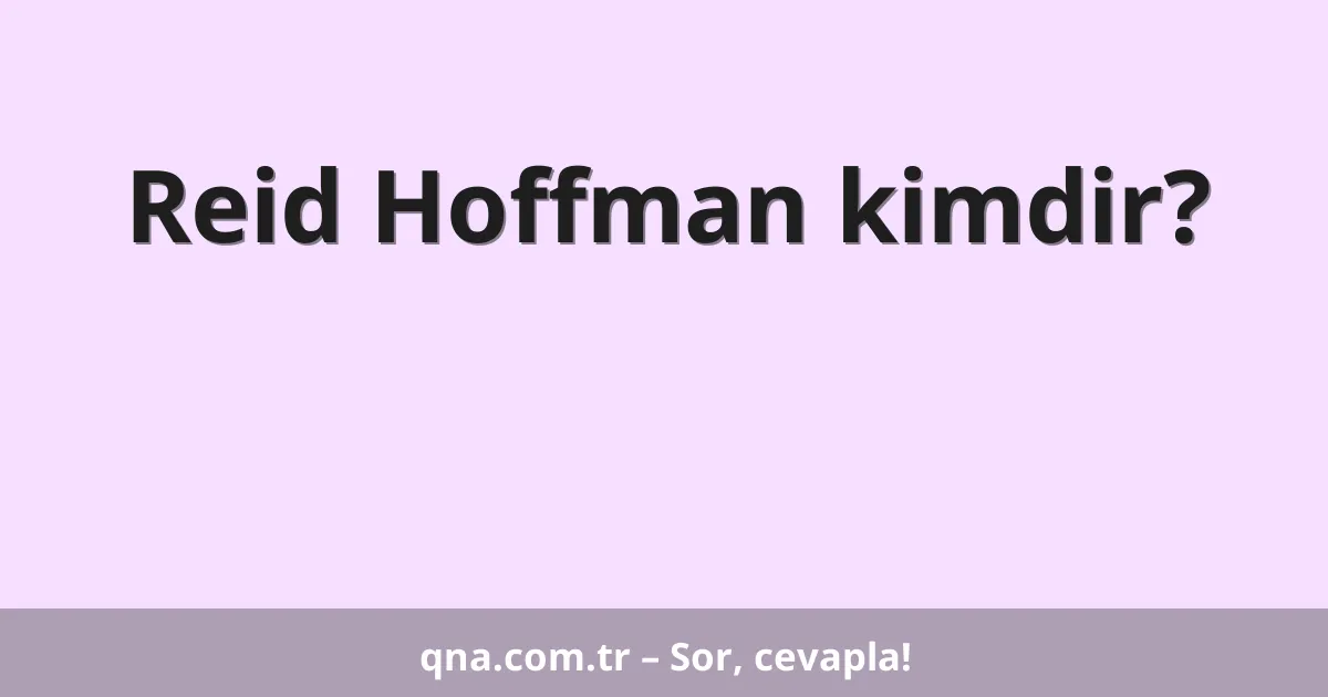 Reid Hoffman kimdir?