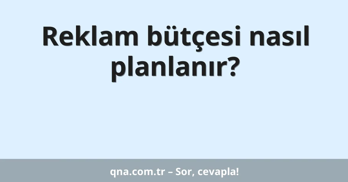Reklam bütçesi nasıl planlanır?