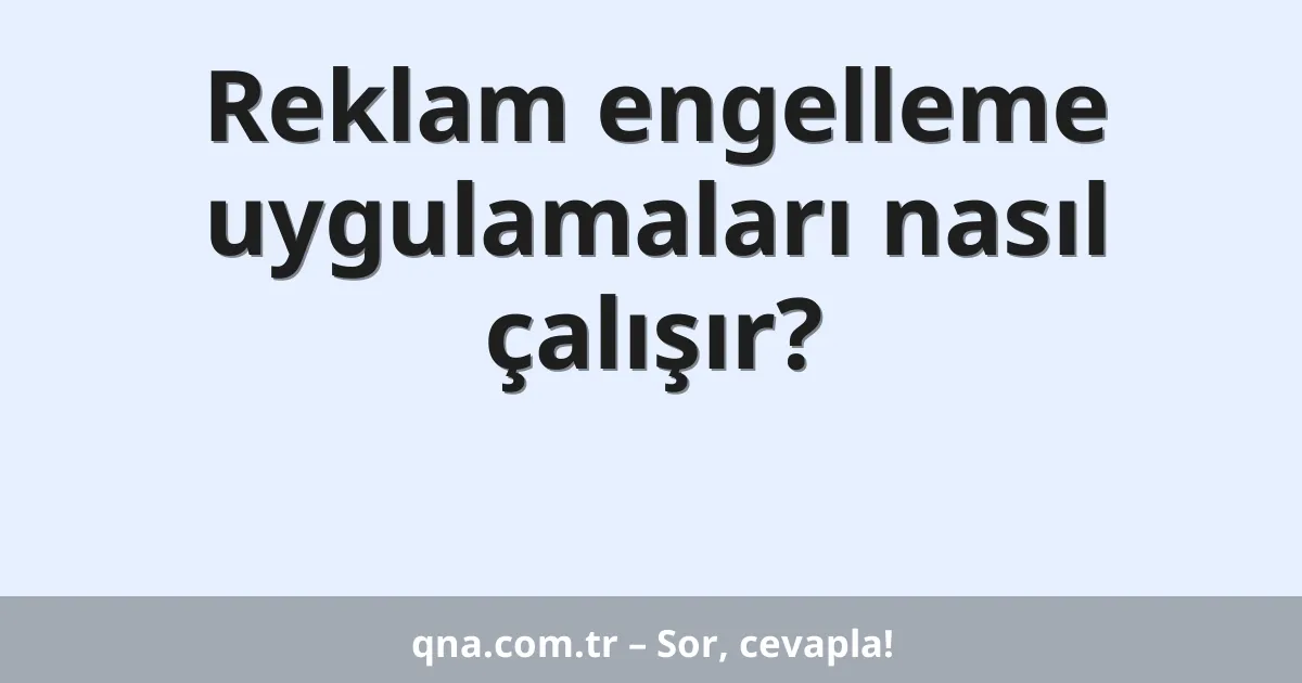 Reklam engelleme uygulamaları nasıl çalışır?