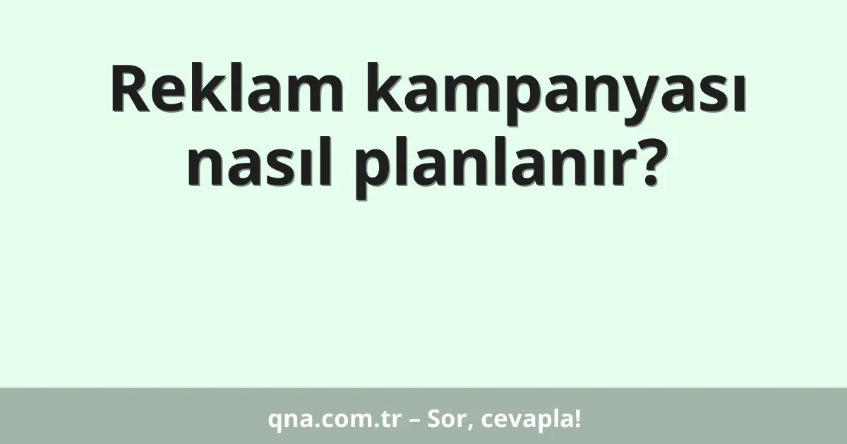 Reklam kampanyası nasıl planlanır?