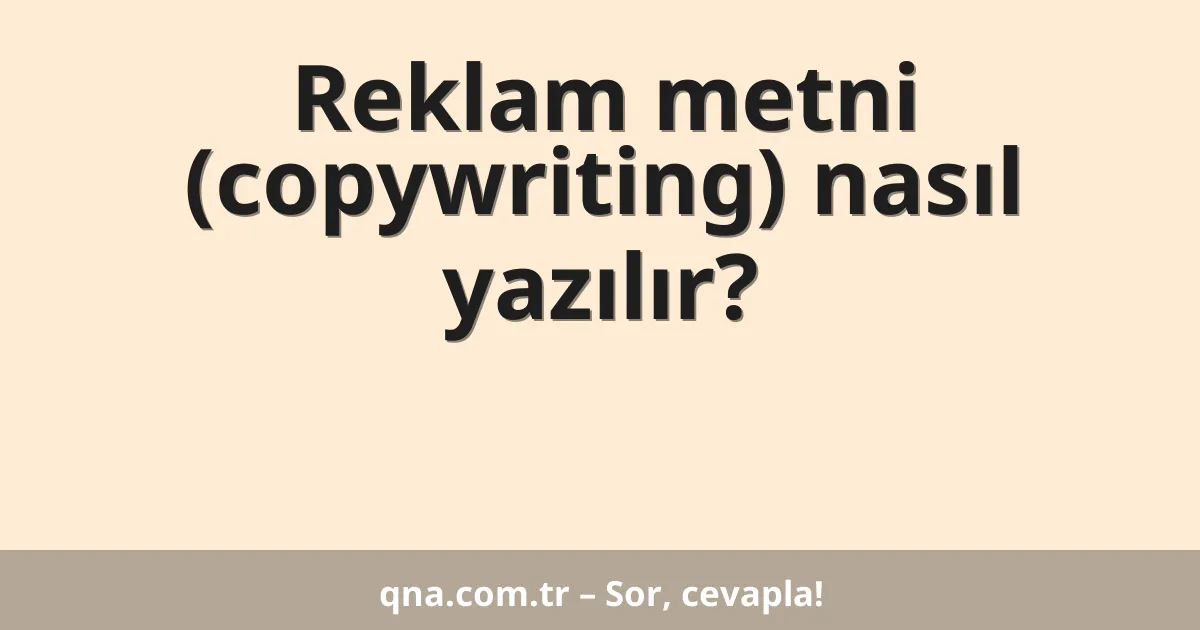 Reklam metni (copywriting) nasıl yazılır?
