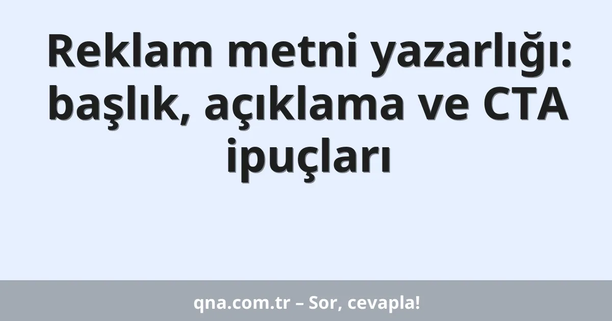 Reklam metni yazarlığı: başlık, açıklama ve CTA ipuçları