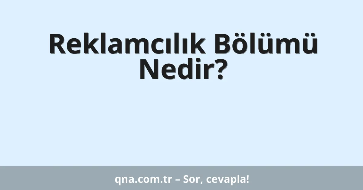 Reklamcılık Bölümü Nedir?