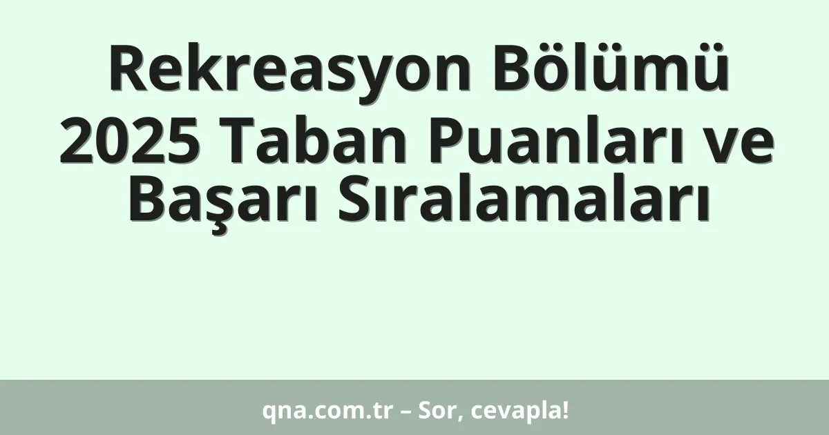 Rekreasyon Bölümü 2025 Taban Puanları ve Başarı Sıralamaları