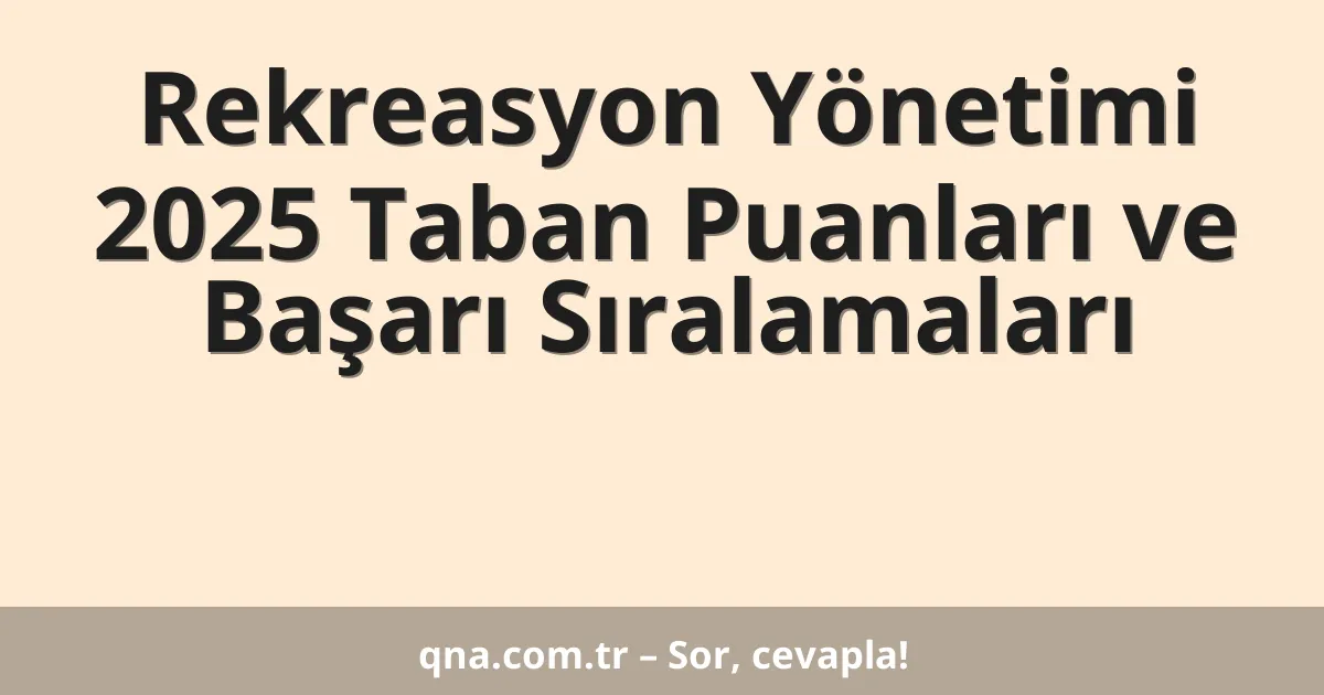 Rekreasyon Yönetimi 2025 Taban Puanları ve Başarı Sıralamaları