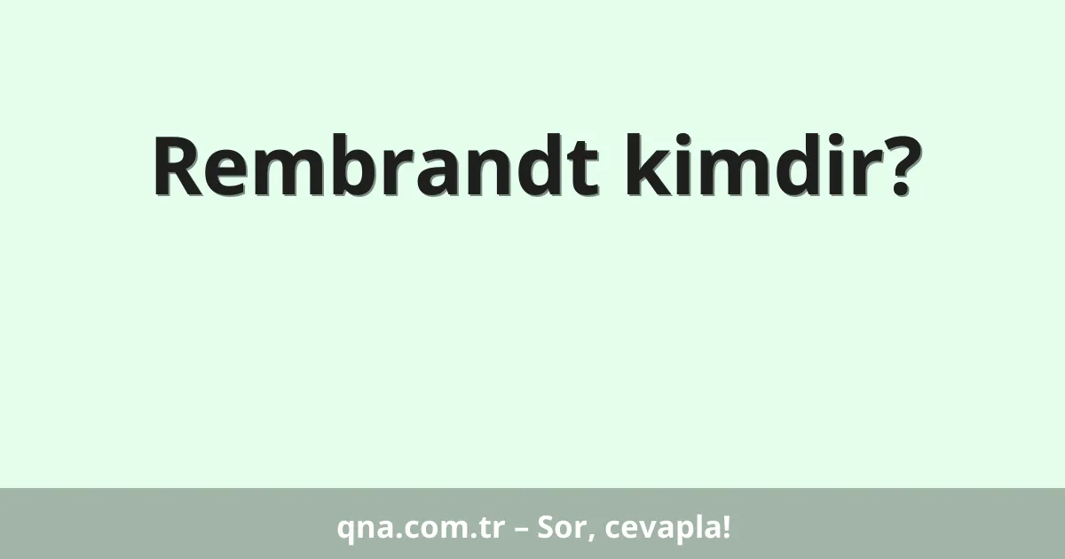 Rembrandt kimdir?
