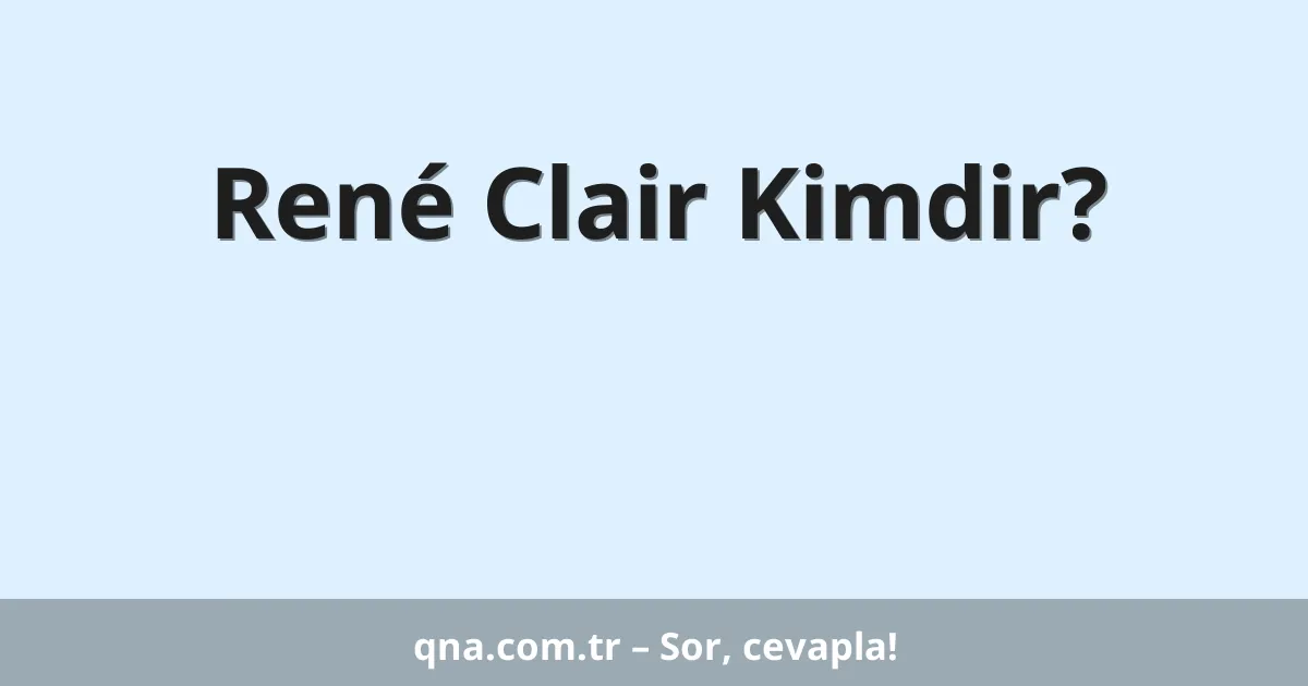 René Clair Kimdir?