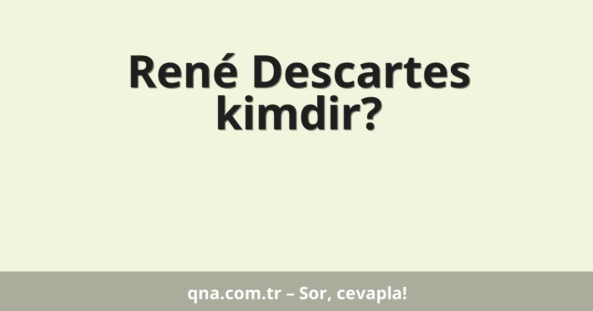 René Descartes kimdir?