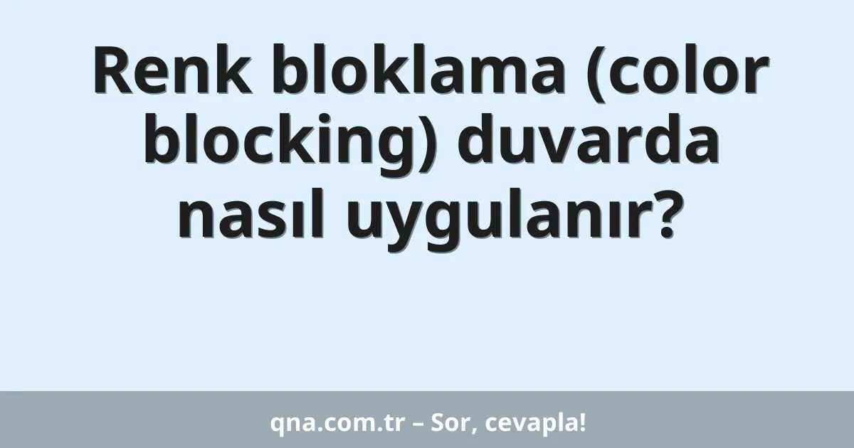 Renk bloklama (color blocking) duvarda nasıl uygulanır?