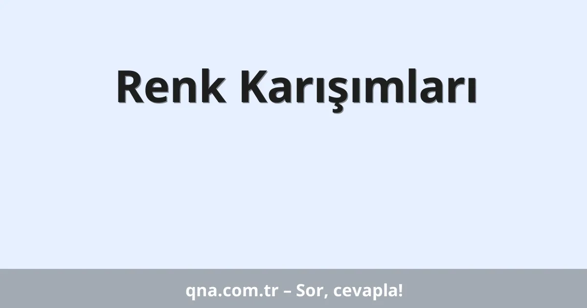 Renk Karışımları
