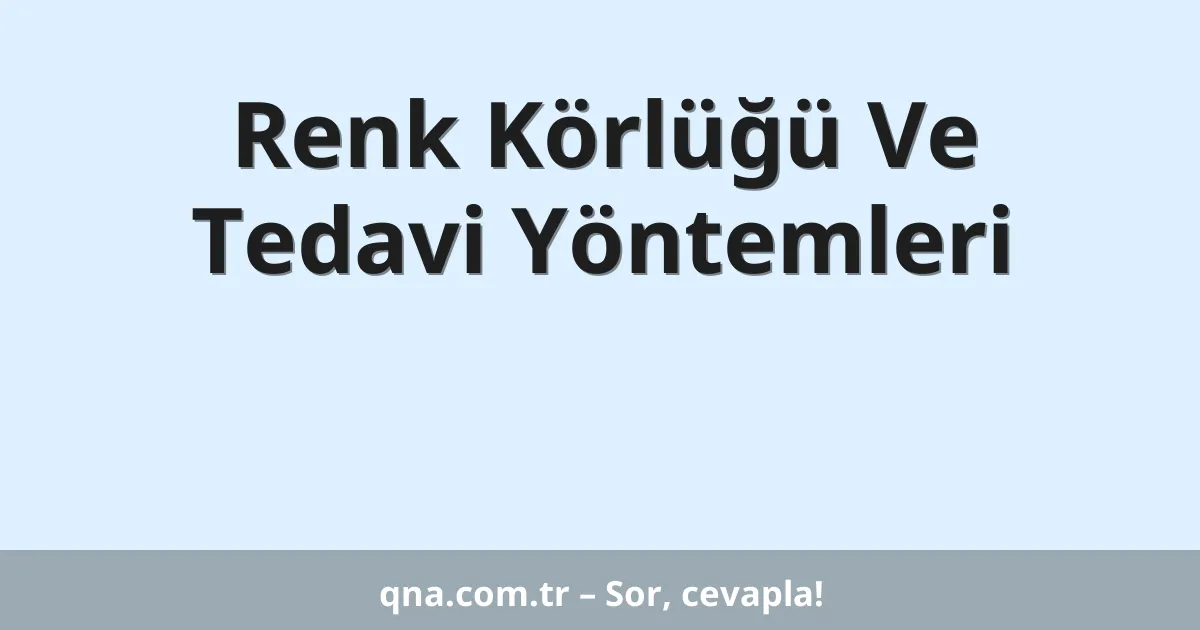 Renk Körlüğü Ve Tedavi Yöntemleri
