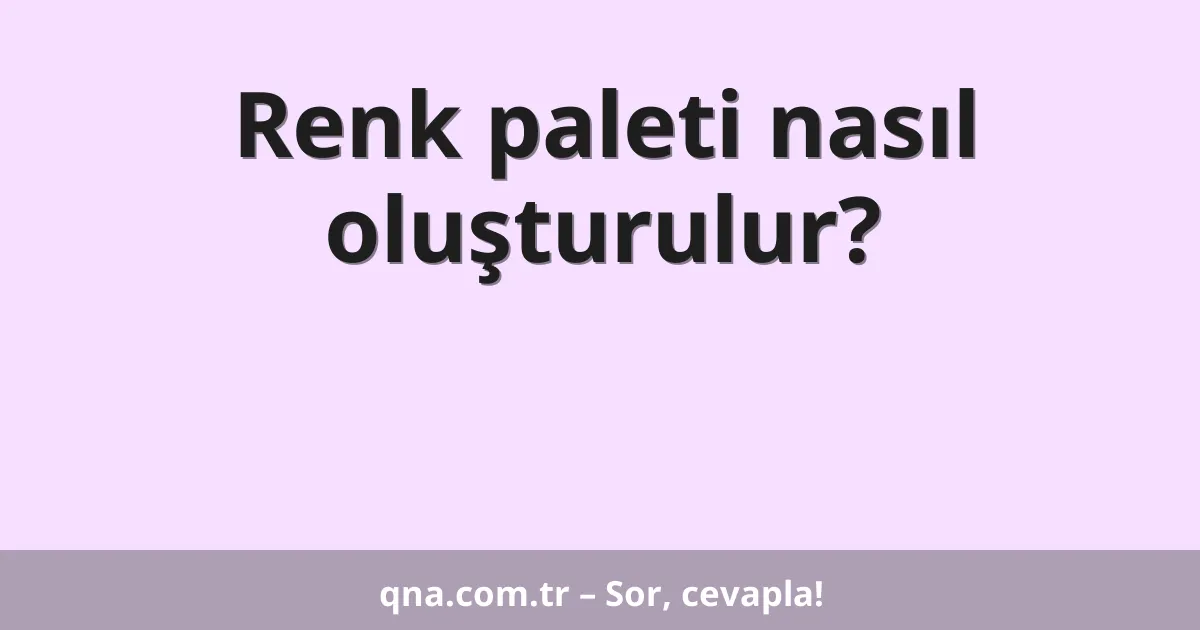 Renk paleti nasıl oluşturulur?
