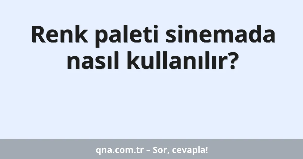 Renk paleti sinemada nasıl kullanılır?