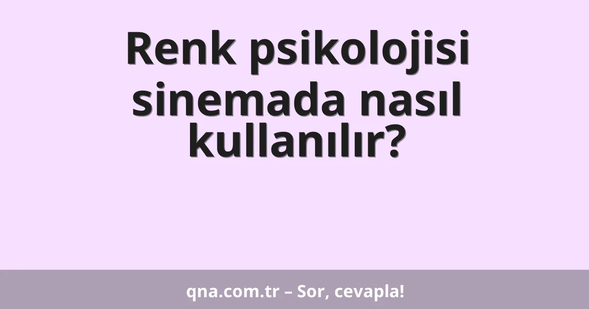 Renk psikolojisi sinemada nasıl kullanılır?
