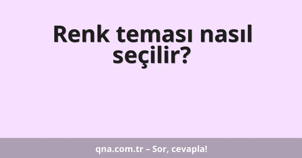 Renk teması nasıl seçilir?