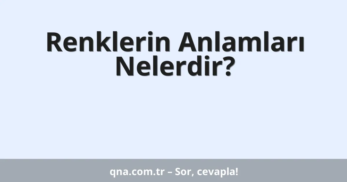 Renklerin Anlamları Nelerdir?