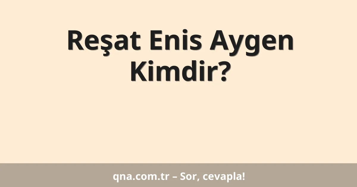 Reşat Enis Aygen Kimdir?