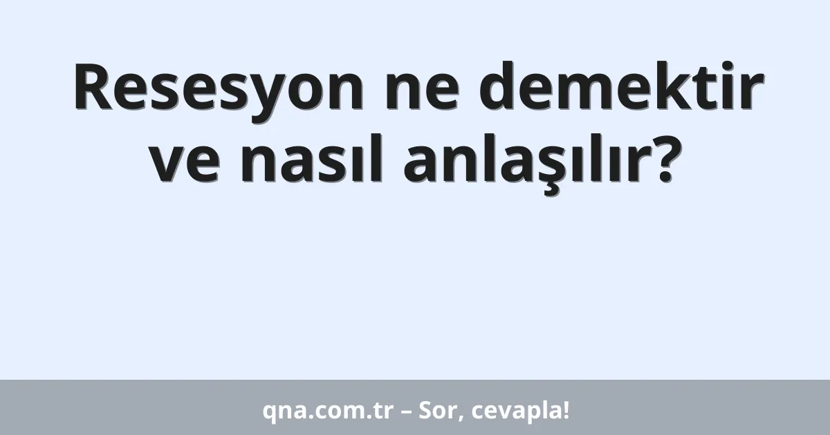 Resesyon ne demektir ve nasıl anlaşılır?