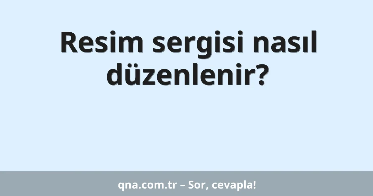 Resim sergisi nasıl düzenlenir?
