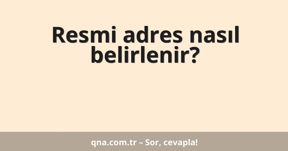 Resmi adres nasıl belirlenir?