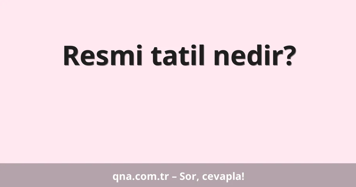 Resmi tatil nedir?