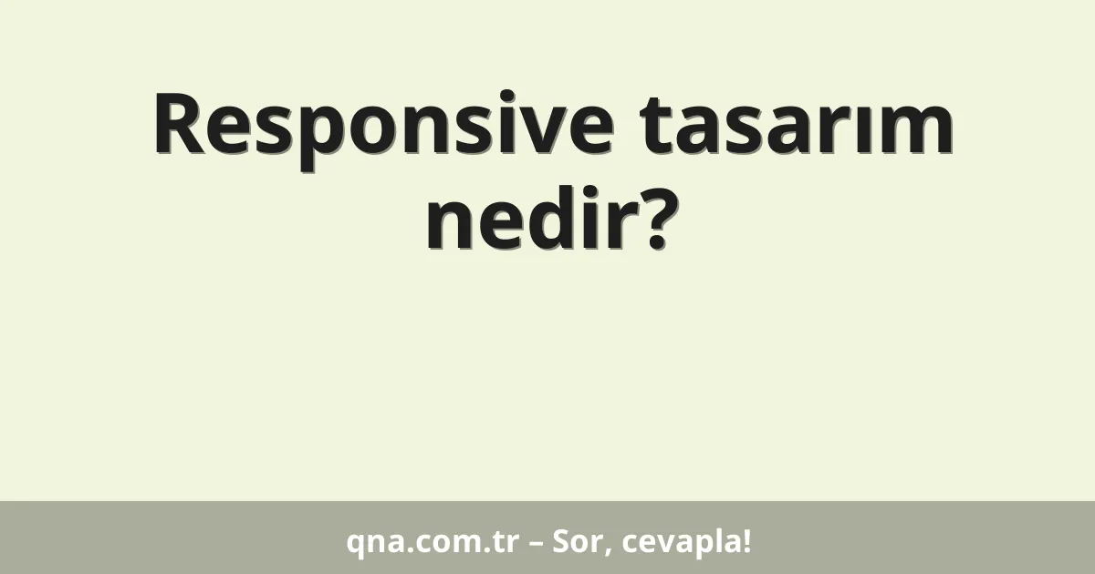 Responsive tasarım nedir?
