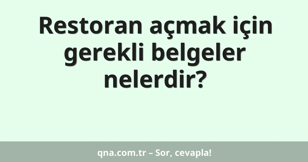 Restoran açmak için gerekli belgeler nelerdir?